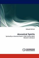 Ancestral Spirits: Spirituality as Feminist Praxis in 20th Century Black Women's Literature 3844324984 Book Cover
