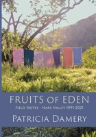 Fruits of Eden [black & white interior]: Field Notes - Napa Vallley 1991-2021 1958263079 Book Cover