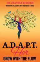 A.D.A.P.T. Her ~ GROW WITH THE FLOW: Navigating Life's Shifts with Godfidence & Grace 1737796120 Book Cover