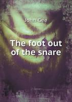 The Foot Out of the Snare: With A Detection of Svndry Late 1017935106 Book Cover