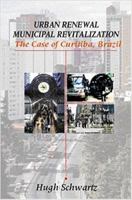 Urban Renewal, Municipal Revitalization: The Case of Curitiba, Brazil 0914927434 Book Cover