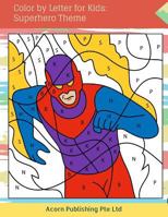 Color by Letter for Kids: Superhero Theme 1983582077 Book Cover