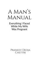 A Man's Manual: Everything I Faced While My Wife Was Pregnant B0F94JWKCG Book Cover