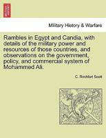 Rambles in Egypt and Candia: With Details of the Military Power and Resources of Those Countries, and Observations on the Government, Policy, and Commercial System of Mohammed Ali 124092528X Book Cover