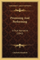 Promising and Performing: A True Narrative 0548874239 Book Cover