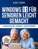 Windows 11 für Senioren leicht gemacht: Die stressfreie Schritt-für-Schritt-Anleitung zur Beherrschung Ihres Computers mit großem Text, klaren Schritten und alltäglichen Tipps (German Edition) B0FMNFBVZ8 Book Cover