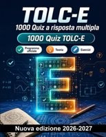 TOLC-E : 1000 Quiz a risposta multipla: Analisi dei mercati, macroeconomia, calcolo algebrico, probabilità e bilancio: guida completa alla preparazione con soluzioni commentate (Italian Edition) B0HBNRHR9J Book Cover