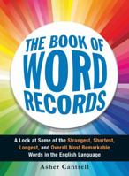 The Book of Word Records: A Look at Some of the Strangest, Shortest, Longest, and Overall Most Remarkable Words in the English Language 1440563306 Book Cover