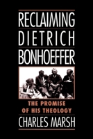 Reclaiming Dietrich Bonhoeffer: The Promise of His Theology 0195111443 Book Cover