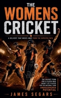 The Womens Cricket: A Delivery That Moves Away From the Expected Path (The Cricket Term for a Player Who Hasn't Yet Played for the National Team Undiscovered Potential) B0H9NHXKVF Book Cover