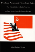 Dominant Powers and Subordinate States: The United States in Latin America and the Soviet Union in Eastern Europe (Duke Press Policy Studies) 0822307480 Book Cover