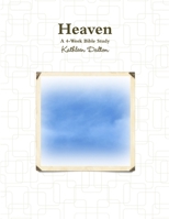 Heaven a 4-Week Bible Study 1387649825 Book Cover
