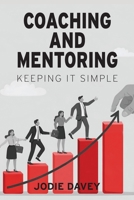 Coaching and Mentoring: Keeping It Simple 0645923796 Book Cover