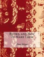 Batiks, and How to Make Them 1718708017 Book Cover