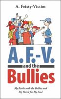 A. F.-V. and the Bullies: My Battle with the Bullies and My Battle for My Soul 1546282335 Book Cover