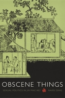 Obscene Things: Sexual Politics in Jin Ping Mei 0822329166 Book Cover