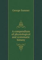 A Compendium of Physiological and Systematic Botany 1341910407 Book Cover