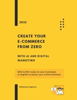 Create Your Online Business from Zero with AI and Digital Marketing: With 2,000 ready-to-use AI prompts in English to power your online business B0FTZB5ZQ4 Book Cover