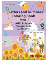 Letters and Numbers Coloring Book with Wild Animals Sea Animals and Insects: An Activity Book for Toddlers and Preschool Kids to Learn the English ... to Z, Numbers 1-10, Perfect size 8.5 x 11 inc 109094375X Book Cover