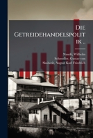 Die Getreidehandelspolitik .. 1176076280 Book Cover