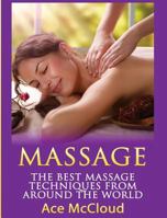 Massage: The Best Massage Techniques From Around The World (Massage Techniques & Massage Therapies From Around The World Book Guide for Pain Management and Relief 1) 1640480528 Book Cover