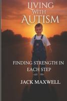 Living with Autism: Finding Strength in Every Step B0G4MTQGMZ Book Cover