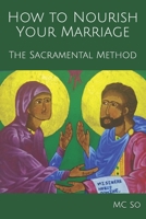 How to Nourish Your Marriage: The Sacramental Method B08457LLW3 Book Cover