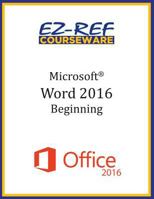Microsoft Word 2016: Beginning: Instructor Guide (Black & White) 1522797475 Book Cover