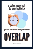 Overlap: A Calm Approach to Productivity | Get More Done Without Feeling Overwhelmed B0GT4SGNCK Book Cover