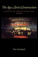 The Age of Strict Construction: A History of the Growth of Federal Power, 1789-1861 0813227127 Book Cover