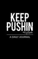 Keep Pushin: Blank Lined Journal, 100 pages 1976084199 Book Cover