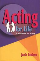 Acting for Life: A Textbook on Acting 1566081076 Book Cover