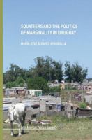 Squatters and the Politics of Marginality in Uruguay 3319854151 Book Cover