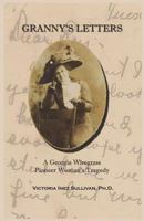 Granny's Letters: A Georgia Wiregrass Pioneer Woman's Tragedy 0965097722 Book Cover