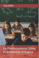 La Professoressa Silvia in problema di logica (Gentile Professoressa Silvia Zambello della scuola ARAL) (Italian Edition) B0H5848J68 Book Cover