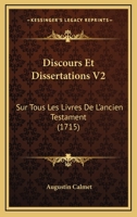 Discours Et Dissertations V2: Sur Tous Les Livres De L'ancien Testament (1715) 1120611210 Book Cover