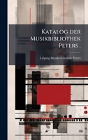 Katalog der Musikbibliothek Peters . (German Edition) 1023978458 Book Cover
