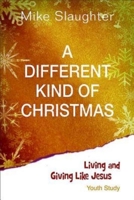 A Different Kind of Christmas Youth Edition with Leader Helps: Living and Giving Like Jesus 1426753616 Book Cover