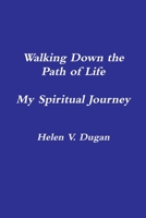 Walking Down the Path of Life - My Spiritual Journey 1304755533 Book Cover