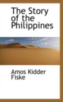 The Story of the Philippines: A Popular Account of the Islands from Their Discovery by Magellan 124107383X Book Cover