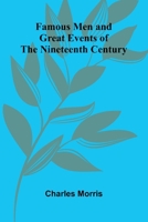 Famous Men and Great Events of the Nineteenth Century 9369056963 Book Cover