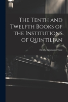 The Tenth and Twelfth Books of the Institutions of Quintilian 1022104810 Book Cover