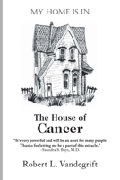 My Home Is in the House of Cancer 1643141066 Book Cover