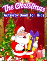 The Christmas Activity Book for Kids: A Creative Holiday Fun and Activity workBook for kids with Brain Sharper Games Maze, Christmas Word Search, Find Differences and Shadow matching, and Color By num 1671552784 Book Cover