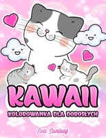 Kawaii Kolorowanka Dla Dorosłych B0BL52F4CQ Book Cover