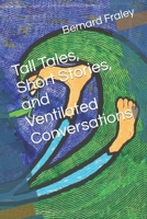 Tall Tales, Short Stories, and Ventilated Conversations B0BW239ZBR Book Cover