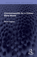 Commonwealth for a Colour-Blind World (Routledge Revivals) 1041386834 Book Cover