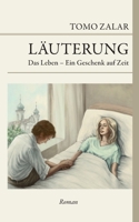 Läuterung Das Leben - Ein Geschenk auf Zeit: Das Leben - ein Geschenk auf Zeit (German Edition) 3819247475 Book Cover