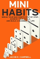 Mini Habits: Break Your Bad Habits Step By Step, Achieve Your Goals, And Build a Meaningful Life B08R1LDLSJ Book Cover