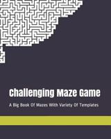Challenging Maze Game: A Big Book Of Mazes With Variety Of Templates 1792157371 Book Cover